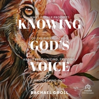 Knowing God's Voice: What Female Prophets of the Bible Teach Us about Recognizing, Trusting, and Obeying God B0FBJT1YCT Book Cover