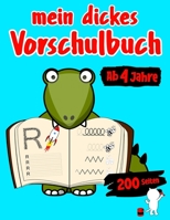 Mein Dickes Vorschulbuch Ab 4 Jahre Mit 200 Seiten Buchstaben Schreiben Lernen, Schwungübungen, Ausmalbilder Vorschule Übungsblock Mit Übungen Für ... Übungsheft Übungen Block (German Edition) B0858VQXJ2 Book Cover
