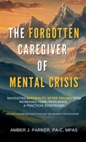The Forgotten Caregiver of Mental Crisis: Navigating Suicidality After Trauma with Increased Hope, Resilience, & Practical Strategies B0FZS566PP Book Cover