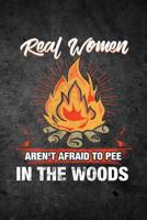 Real Women Aren't Afraid To Pee In The Woods: Blank Lined Journal 1719979367 Book Cover