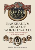 Baseball's Dead of World War II: A Roster of Professional Players Who Died in Service 0786444541 Book Cover
