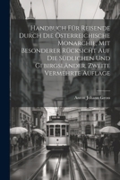 Handbuch für Reisende durch die österreichische Monarchie, mit besonderer Rücksicht auf die südlichen und Gebirgsländer, Zweite vermehrte Auflage (German Edition) 1022583611 Book Cover