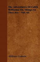 Things as They are, or, The Adventures of Caleb Williams; Volume 3 1016720785 Book Cover
