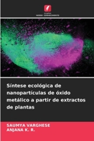 Síntese ecológica de nanopartículas de óxido metálico a partir de extractos de plantas 6206117111 Book Cover