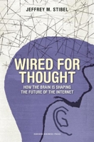 Wired For Thought: How the Brain is Shaping the Future of the Internet 1422146642 Book Cover