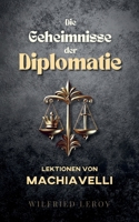 Die Geheimnisse der Diplomatie: Lektionen von Machiavelli (German Edition) B0DRDDFK2J Book Cover
