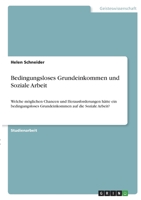 Bedingungsloses Grundeinkommen und Soziale Arbeit: Welche möglichen Chancen und Herausforderungen hätte ein bedingungsloses Grundeinkommen auf die Soziale Arbeit? 3346440125 Book Cover