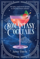 Romantasy Cocktails: 60 Spicy and Sweet Cocktails to Fall For 1400355192 Book Cover