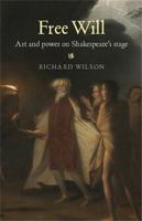 Free Will: Art and Power on Shakespeare's Stage 0719091799 Book Cover