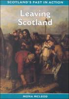 Leaving Scotland (Scotland's Past in Action) 0948636831 Book Cover