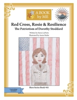 Red Cross, Rosie & Resilience: The Patriotism of Dorothy Stoddard B0FSSKY3Y9 Book Cover