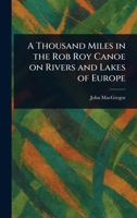 A Thousand Miles in the Rob Roy Canoe on Rivers and Lakes of Europe 102341435X Book Cover
