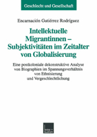 Intellektuelle Migrantinnen Subjektivitaten Im Zeitalter Von Globalisierung: Eine Postkoloniale Dekonstruktive Analyse Von Biographien Im Spannungsverhaltnis Von Ethnisierung Und Vergeschlechtlichung 3810023981 Book Cover
