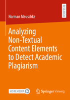Analyzing Non-Textual Content Elements to Detect Academic Plagiarism 3658420618 Book Cover