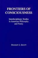 Frontiers of Consciousness: Interdiscilipinary Studies in American Philosophy and Poetry 0823213021 Book Cover