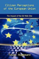 Citizen Perceptions of the European Union: The Impact of the Eu Web Site 1604976756 Book Cover