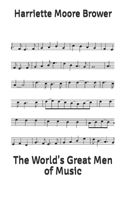 The World's Great Men of Music 1694555550 Book Cover