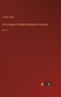A Dictionary of Books Relating to America, from Its Discovery to the Present Time, Volume 4 1345899254 Book Cover