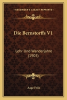 Die Bernstorffs V1: Lehr Und Wanderjahre (1905) 1168485045 Book Cover