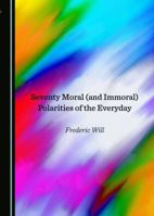 Seventy Moral (and Immoral) Polarities of the Everyday 1527500292 Book Cover