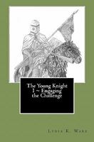 The Young Knight I ~ Engaging the Challenge 1456545868 Book Cover