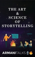 The Art & Science of Storytelling: Learn How to Tell Better Stories in Conversations, Business Communication, Leadership & Brand Building B0CR1Y5846 Book Cover