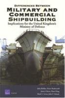 Differences Between Military and Commerical Shipbuilding: Implications for the United Kingdom's Ministry of Defense (Rand Corporation Monograph) 083303670X Book Cover