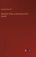 Necessary Things, as Declared by Christ Himself 3385248264 Book Cover