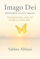 Imago Dei - Restored in His Image: Learning to live free, whole, and no longer as a victim of life 1069932906 Book Cover