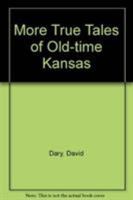 More True Tales of Old-Time Kansas 0700603298 Book Cover