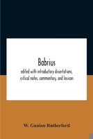 Babrius; Edited With Introductory Dissertations, Critical Notes, Commentary, And Lexicon 9354186955 Book Cover