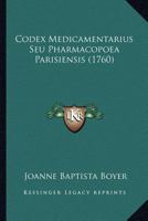 Codex Medicamentarius Seu Pharmacopoea Parisiensis (1760) 1120178568 Book Cover