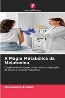 A Magia Metabólica da Melatonina 6209309747 Book Cover
