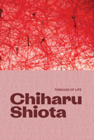 Chiharu Shiota: Threads of Life 1853323853 Book Cover