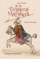 Je te donnerai Marrakech (Epopée Zaydanide) (French Edition) B0FFX8Y2QT Book Cover