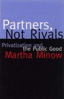 Partners, Not Rivals: Privatization and the Public Good 0807043311 Book Cover