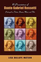 Re-Presentations of Dante Gabriel Rossetti: Portrayals in Fiction, Drama, Music, and Film 1604976764 Book Cover