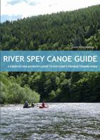 River Spey Canoe Guide: A Canoeist and Kayaker's Guide to Scotland's Premier Touring River 1906095434 Book Cover