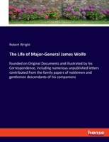 The Life of Major-General James Wolfe: Founded on Original Documents 1146895518 Book Cover