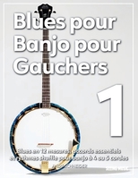 Blues pour Banjo pour Gauchers 1: Blues en 12 mesures, accords essentiels et rythmes shuffle pour banjo à 4 ou 5 cordes (French Edition) B0FF9Z47WQ Book Cover