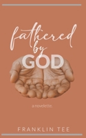 Fathered by God B0F9TK2LT8 Book Cover