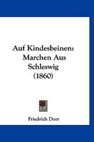 Auf Kindesbeinen: Marchen Aus Schleswig (1860) 114894821X Book Cover