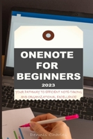 Onenote for Beginners 2023: Your Pathway to Efficient Note-Taking and Organizational Excellence! B0CFCW7PDP Book Cover
