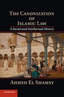 The Canonization of Islamic Law 1107546079 Book Cover