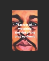 Streets Is Watching, The Rise Of The Drug Epidemic B08SB51XTR Book Cover