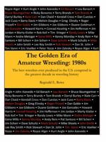 The Golden Era of Amateur Wrestling: 1980s 1480829625 Book Cover