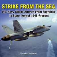 Strike from the Sea: U.S. Navy Attack Aircraft from Skyraider to Super Hornet, 1948-present 1580071325 Book Cover
