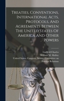 Treaties, Conventions, International Acts, Protocols, And Agreements Between The United States Of America And Other Powers 1018834788 Book Cover