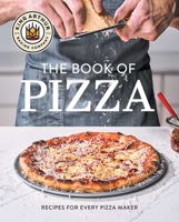 King Arthur Baking Company's Book of Pizza: Recipes for Every Pizza Maker
