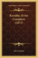 Ravaillac Et Ses Complices (1873) 1167654242 Book Cover